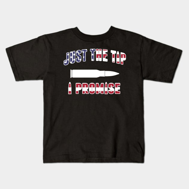 Just The Tip I Promise Gun Lovers Kids T-Shirt by TShirtWaffle1